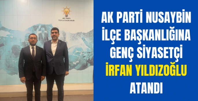 AK Parti Nusaybin İlçe Başkanlığına İrfan Yıldızoğlu atandı